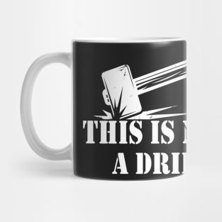 Hammer - This is Not A Drill Novelty Tools Hammer Builder Woodworking Mens Funny Mug